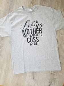 I'm A Loving Mother Who Happens to Cuss A Lot T-Shirt