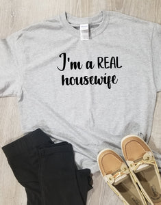 I'm a REAL Housewife T-Shirt