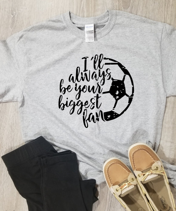 I'll Always Be Your Biggest Fan Soccer T-Shirt